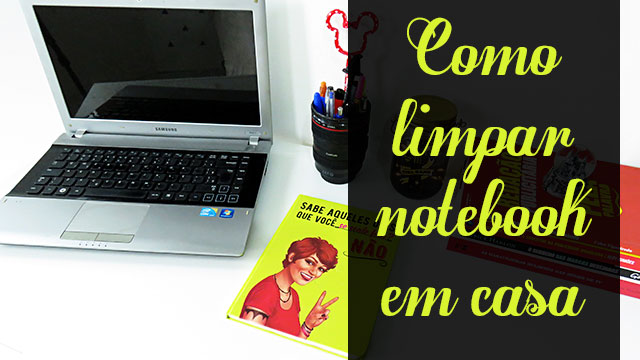 como-limpar-notebook-em-casa