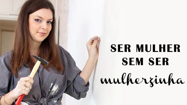 Sobre-ser-mulher-sem-ser-mulherzinha