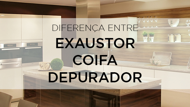 diferenca-exaustor-coifa-depurador